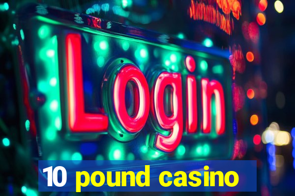 10 pound casino