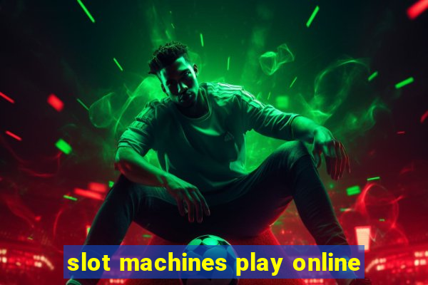 slot machines play online