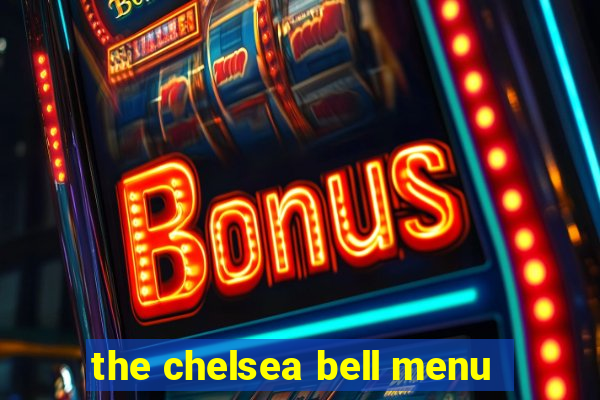 the chelsea bell menu