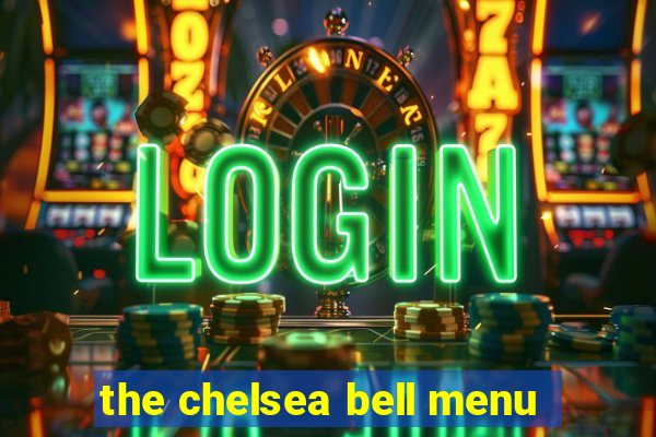 the chelsea bell menu