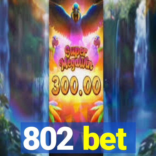 802 bet