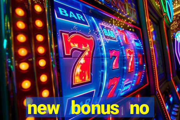 new bonus no deposit casino