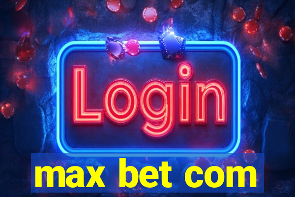 max bet com