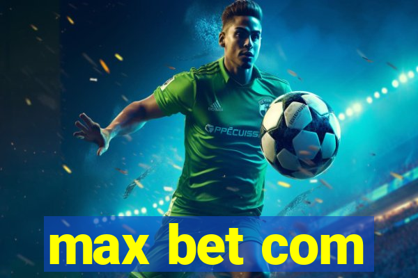 max bet com