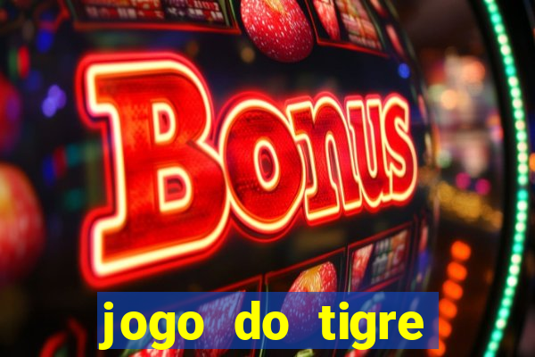 jogo do tigre cadastre e ganhe