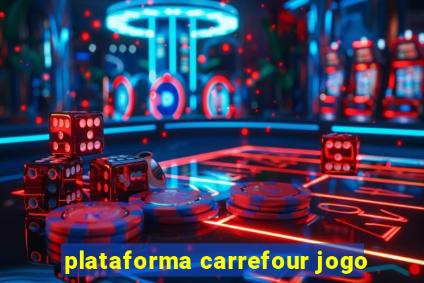 plataforma carrefour jogo