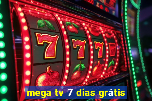 mega tv 7 dias grátis