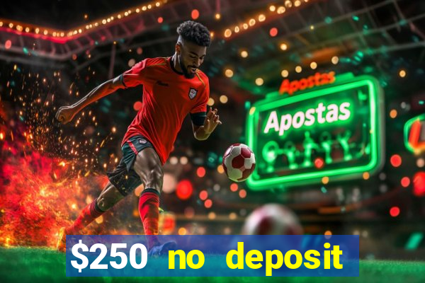 $250 no deposit bonus casino