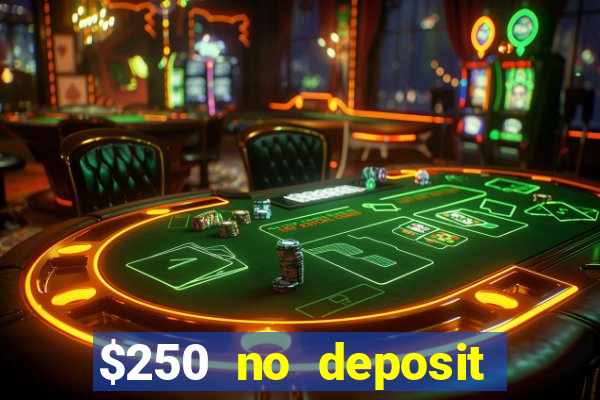 $250 no deposit bonus casino