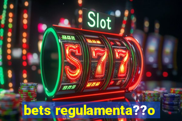 bets regulamenta??o