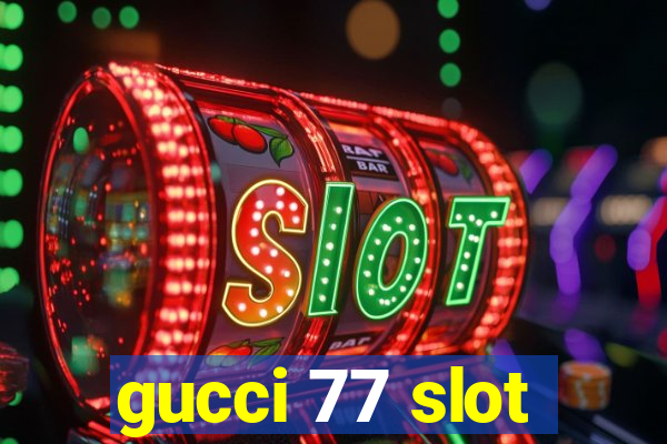 gucci 77 slot