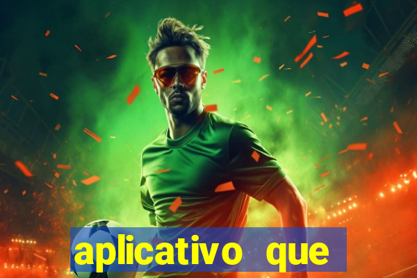 aplicativo que ganha dinheiro no jogo