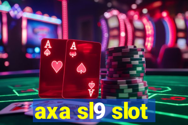 axa sl9 slot