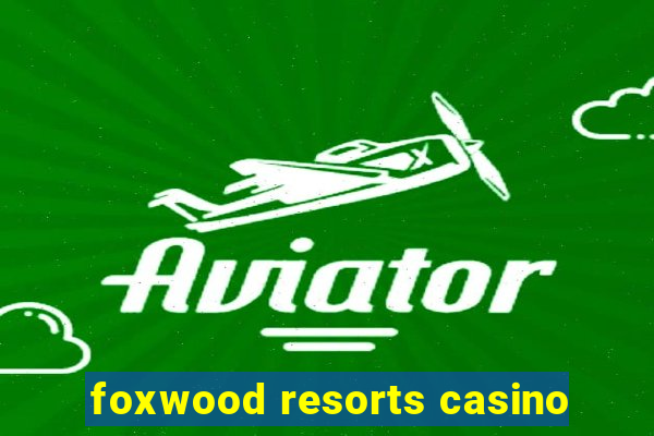 foxwood resorts casino