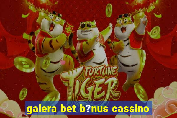 galera bet b?nus cassino