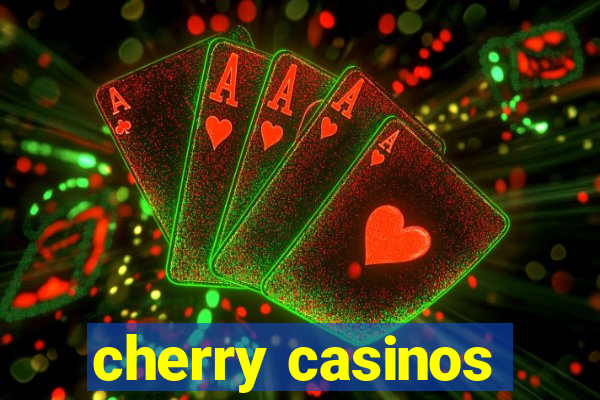 cherry casinos