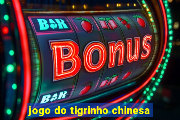 jogo do tigrinho chinesa