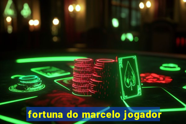 fortuna do marcelo jogador