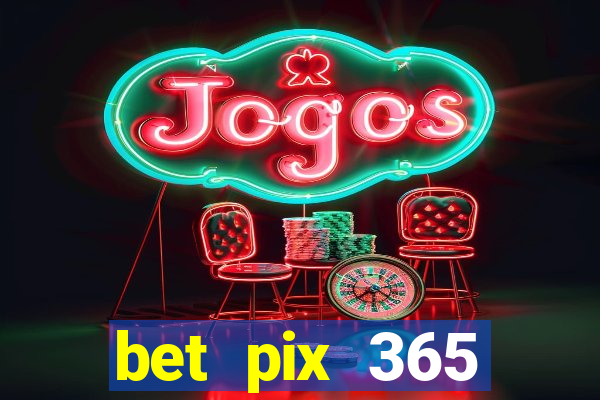 bet pix 365 apostas online