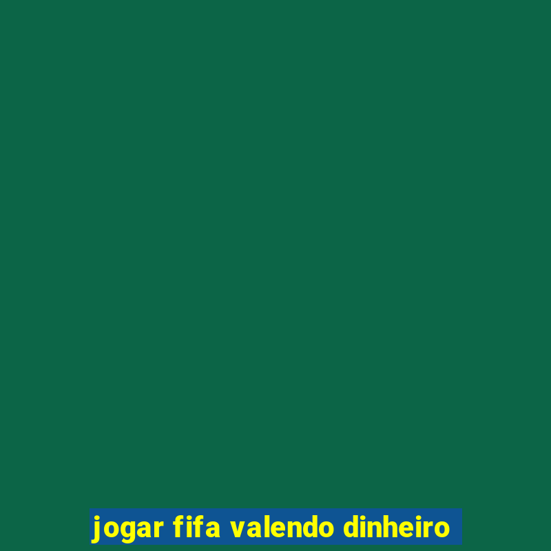 jogar fifa valendo dinheiro