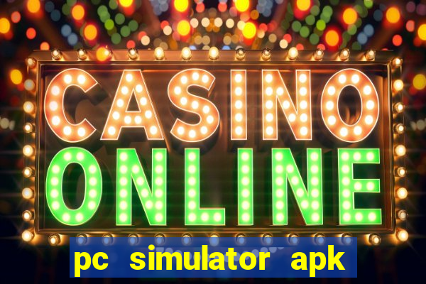 pc simulator apk dinheiro infinito