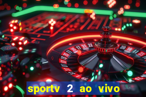 sportv 2 ao vivo futebol play hd