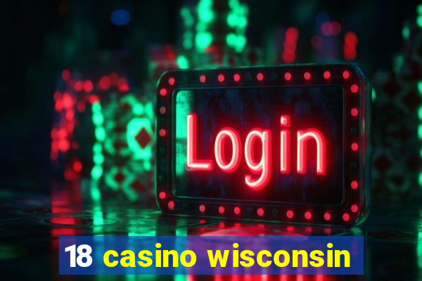 18 casino wisconsin