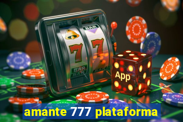 amante 777 plataforma