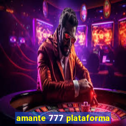 amante 777 plataforma