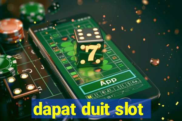 dapat duit slot