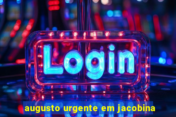 augusto urgente em jacobina