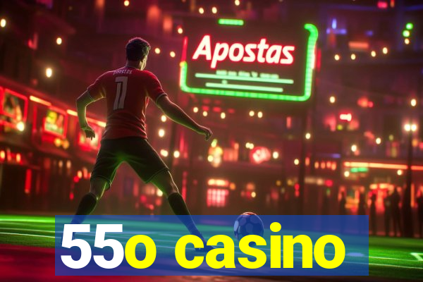 55o casino