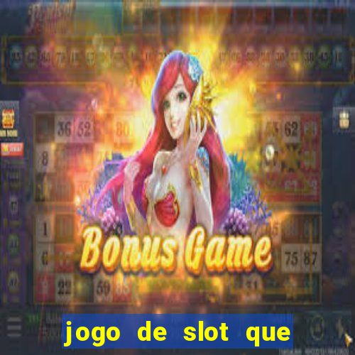 jogo de slot que ganha dinheiro de verdade