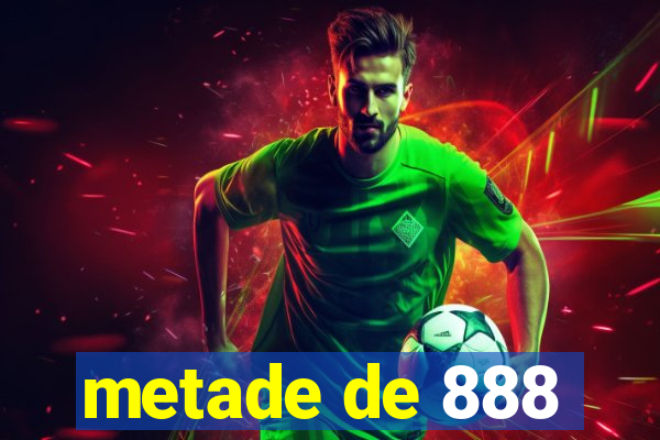 metade de 888