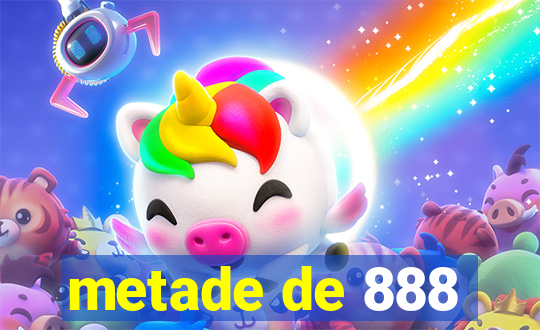 metade de 888