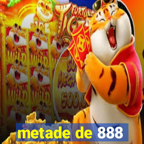 metade de 888