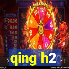 qing h2