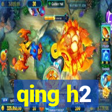 qing h2