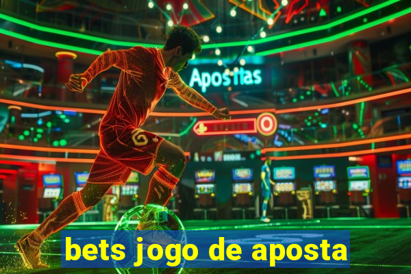 bets jogo de aposta