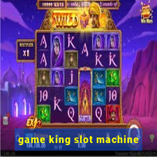 game king slot machine