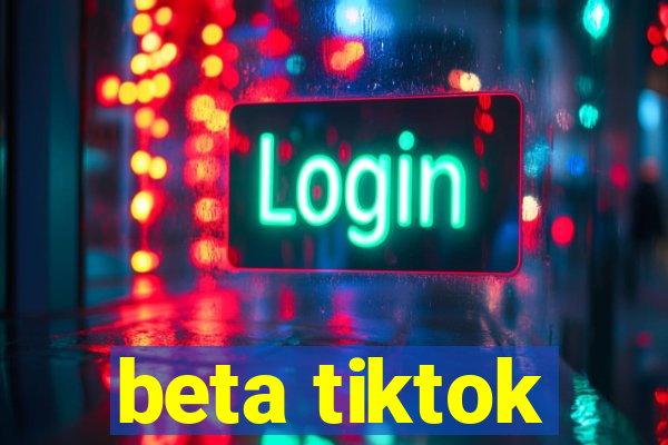 beta tiktok