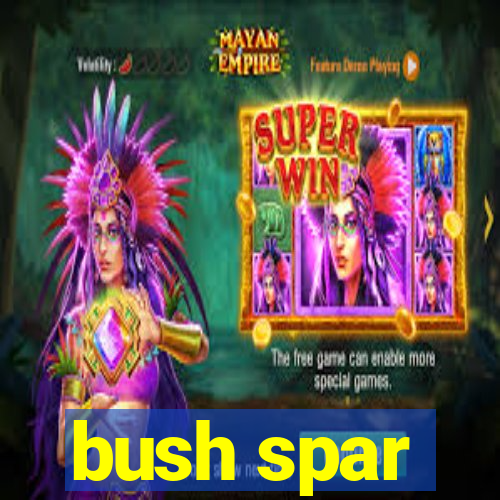 bush spar