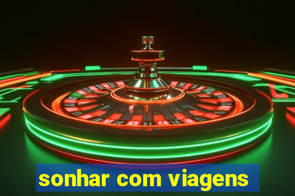 sonhar com viagens