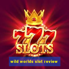 wild worlds slot review