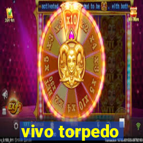 vivo torpedo