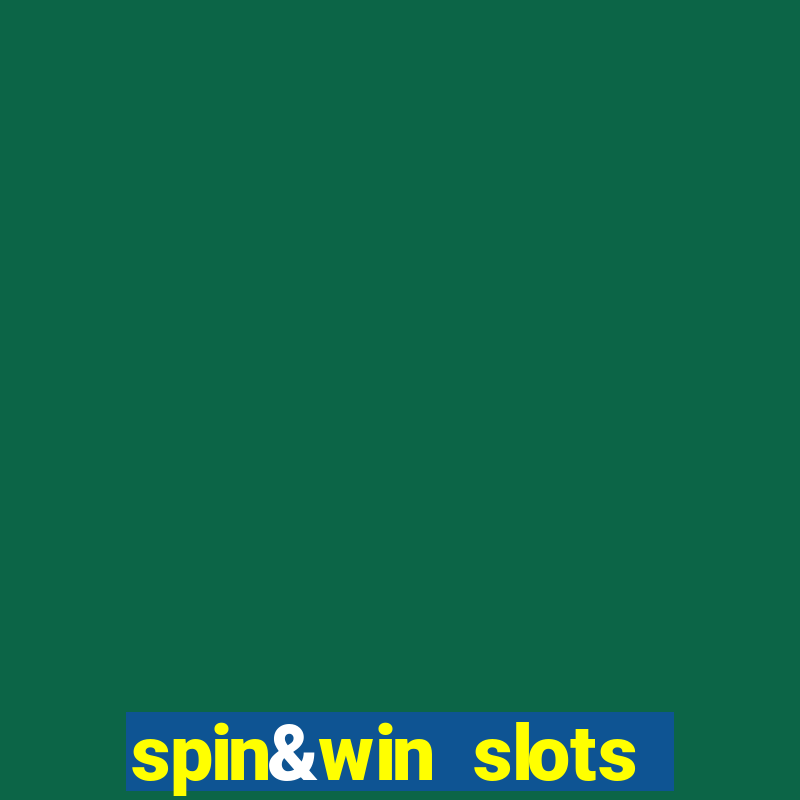 spin&win slots casino games