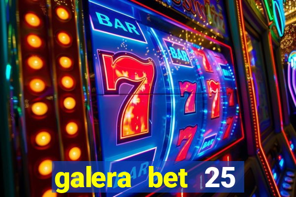 galera bet 25 rodadas grátis