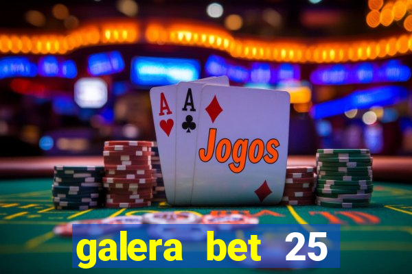 galera bet 25 rodadas grátis