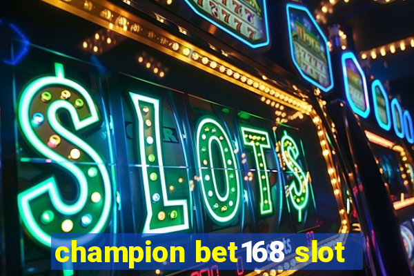 champion bet168 slot