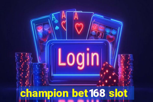 champion bet168 slot